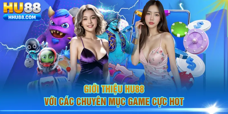 Giới thiệu HU88 với các chuyên mục game cực hot
