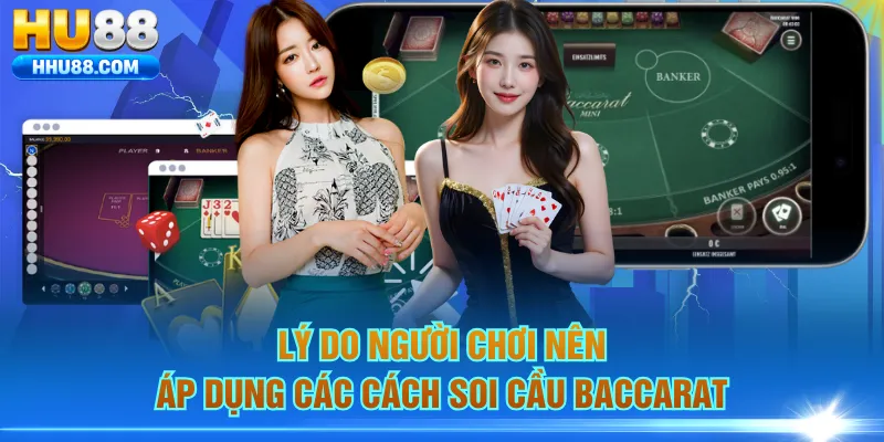 Lý do người chơi nên áp dụng các cách soi cầu Baccarat