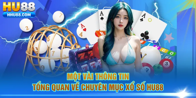 Một vài thông tin tổng quan về chuyên mục xổ số HU88