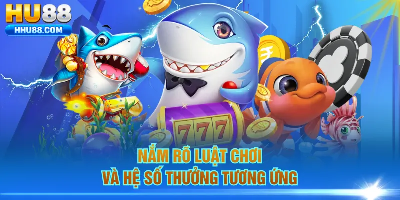 Nắm rõ luật chơi và hệ số thưởng tương ứng