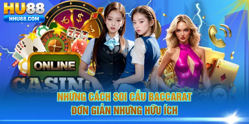 Những cách soi cầu Baccarat đơn giản nhưng hữu ích