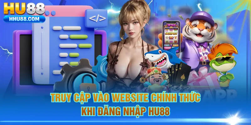 Truy cập vào website chính thức khi đăng nhập HU88